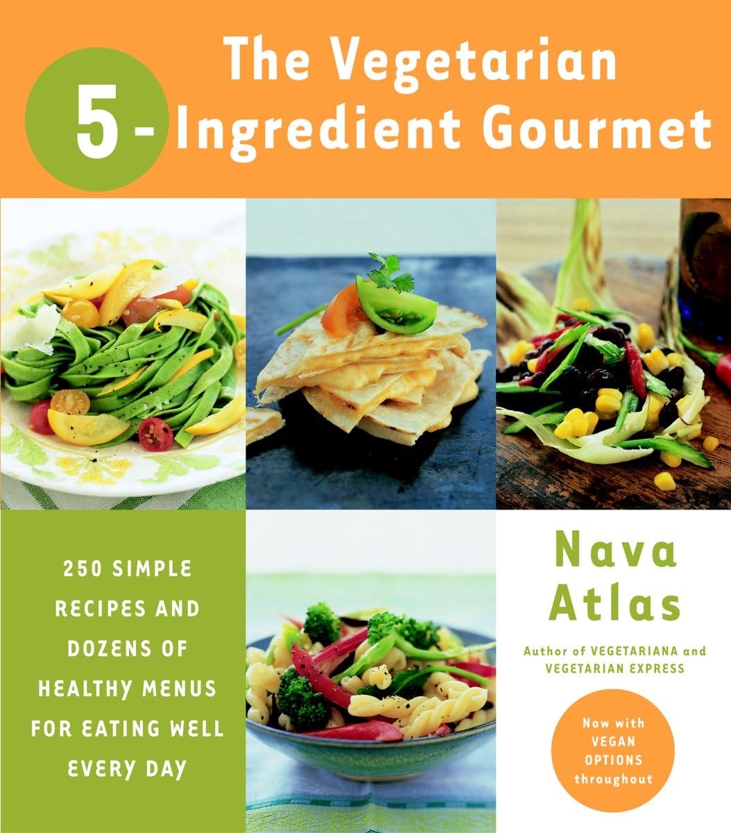 The Vegetarian 5-Ingredient Gourmet: 250 Simple Recipes and Dozens of Healthy Menus for Eating Well Every Day: A Cookbook Hobbies & Crafts