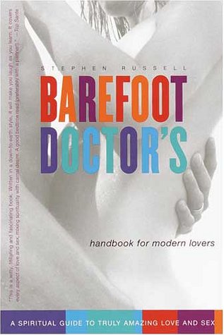 Barefoot Doctor's Handbook for Modern Lovers: A Spiritual Guide to Truly Amazing Love and Sex Partnership & Love