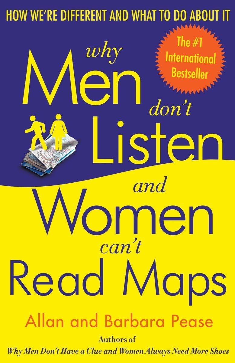 Why Men Don't Listen and Women Can't Read Maps: How We're Different and What to Do About It Social Sciences