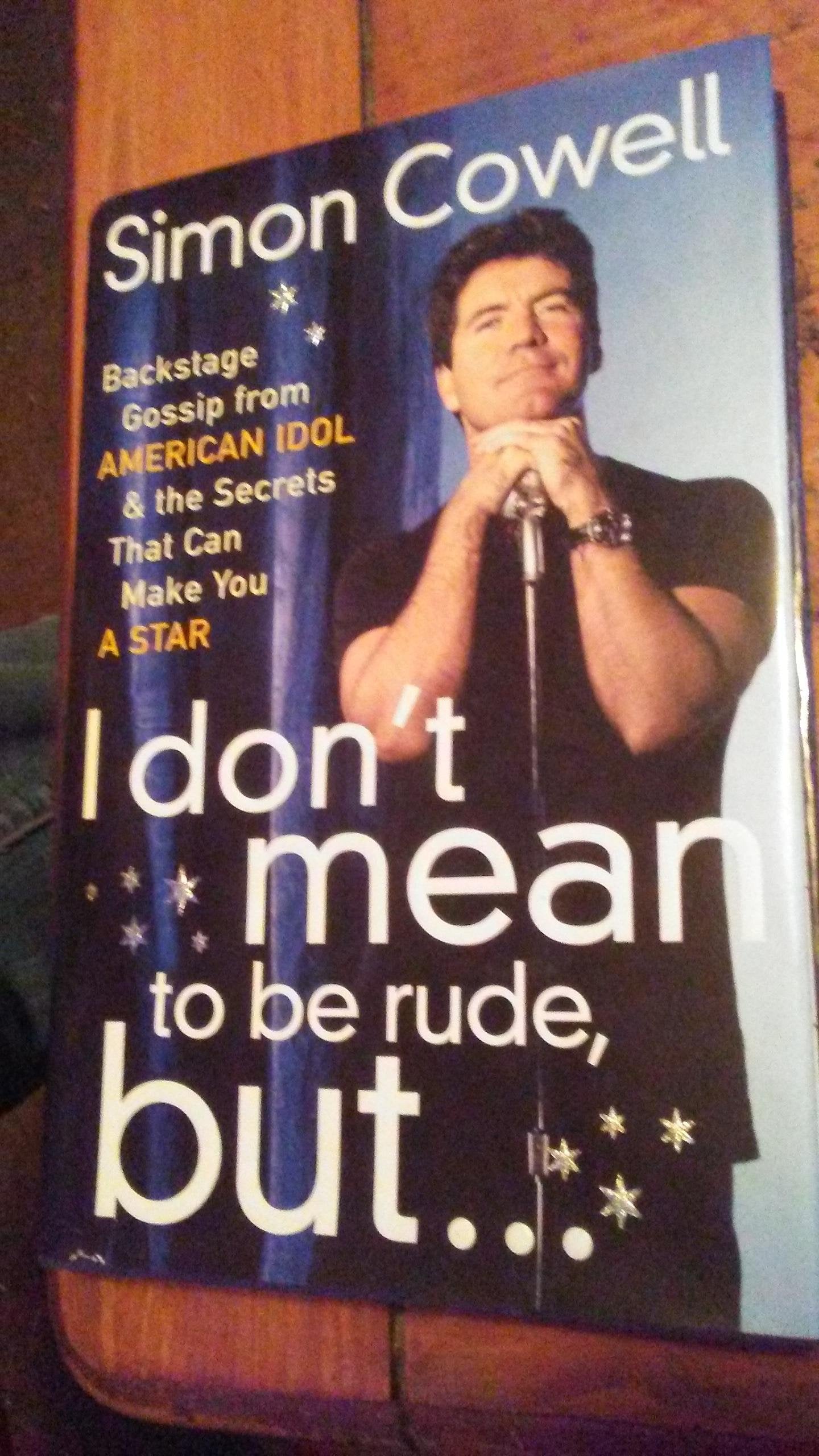 I Don't Mean to Be Rude, But...: Backstage Gossip from American Idol & the Secrets That Can Make You a Star Arts & Music