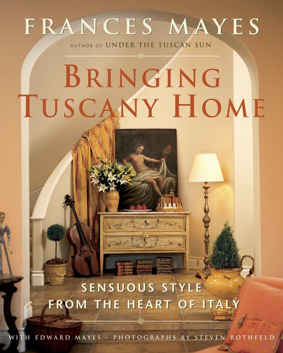 Bringing Tuscany Home: Sensuous Style From the Heart of Italy Architecture