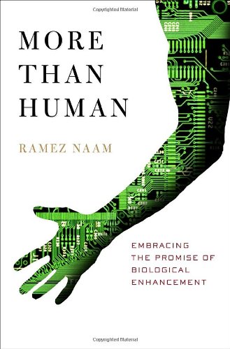 More Than Human: Embracing The Promise Of Biological Enhancement Business & Technology