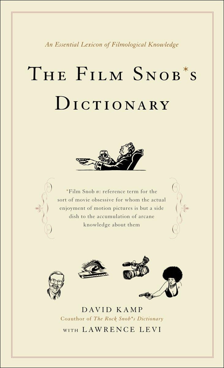 The Film Snob*s Dictionary: An Essential Lexicon of Filmological Knowledge book