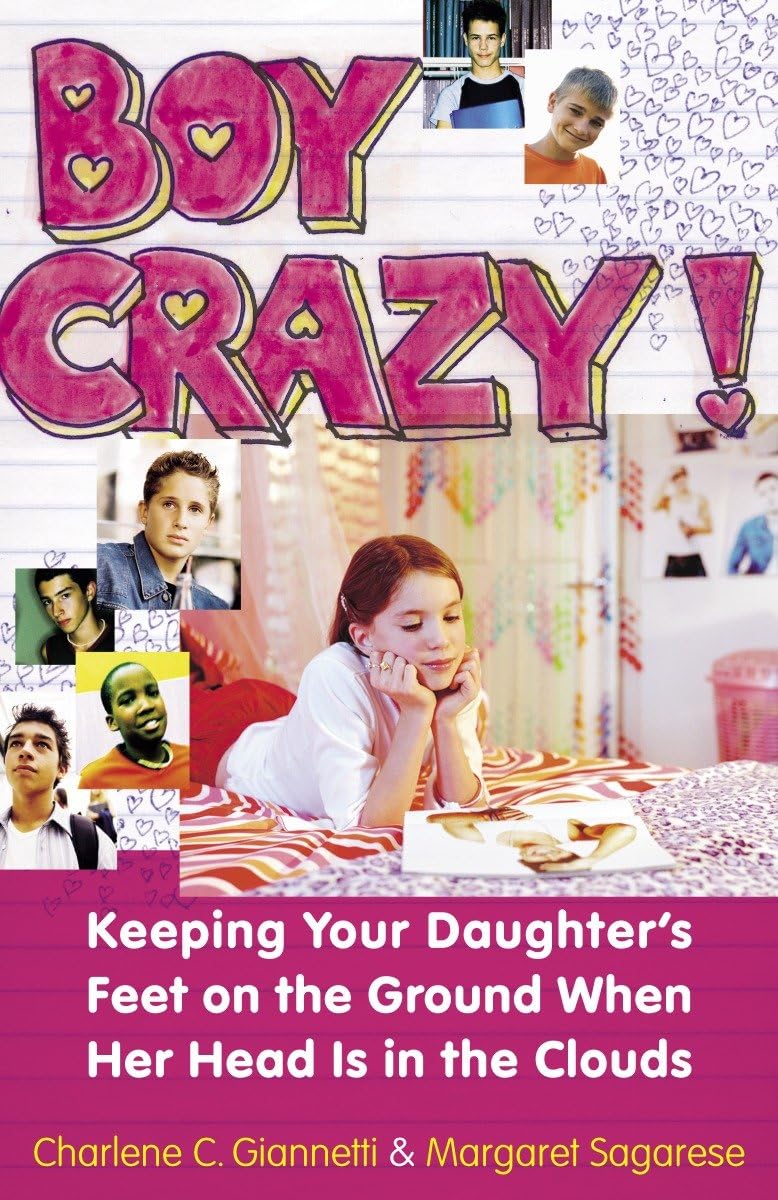Boy Crazy!: Keeping our Daughter's Feet on the Ground When Her Head is in the Clouds Books