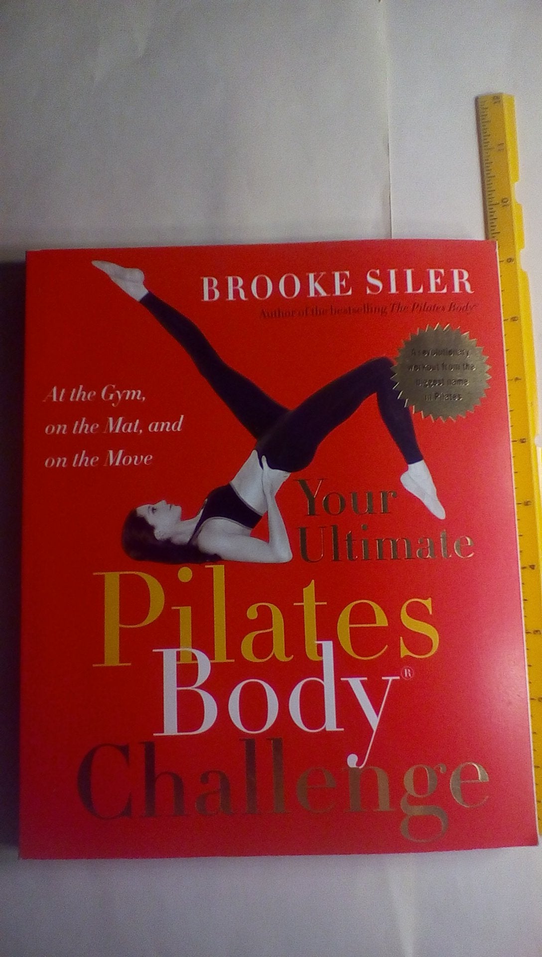 Your Ultimate Pilates Body Challenge: At the Gym, on the Mat, And on the Move Health, Nutrition & Fitness