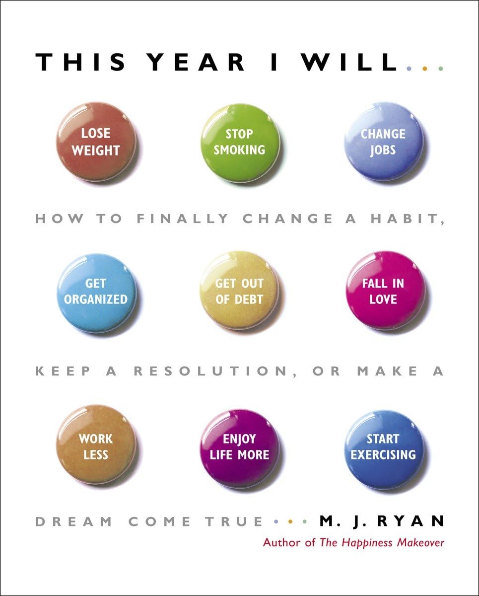 This Year I Will...: How to Finally Change a Habit, Keep a Resolution, or Make a Dream Come True Business, Finance & Career