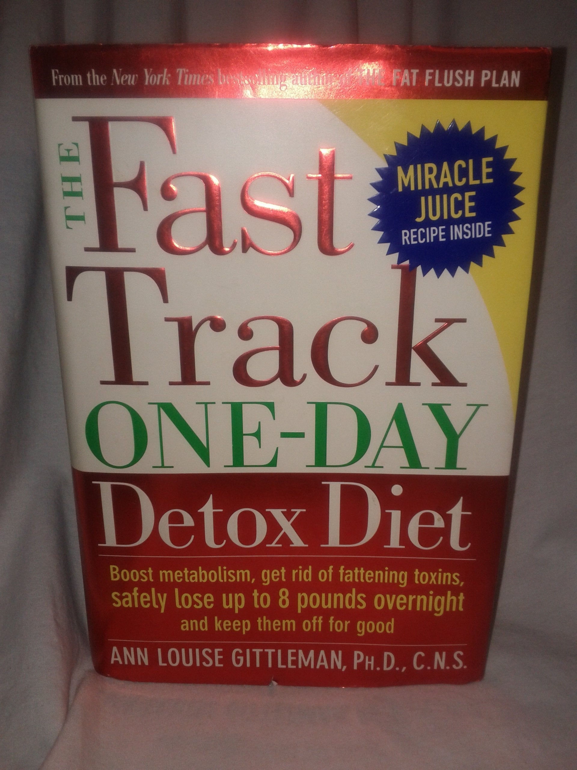 The Fast Track One-Day Detox Diet: Boost Metabolism, Get Rid Of Fatening Toxins, Safely Lose Up To 8 Pounds Overnight And Keep Them Off Health, Nutrition & Fitness