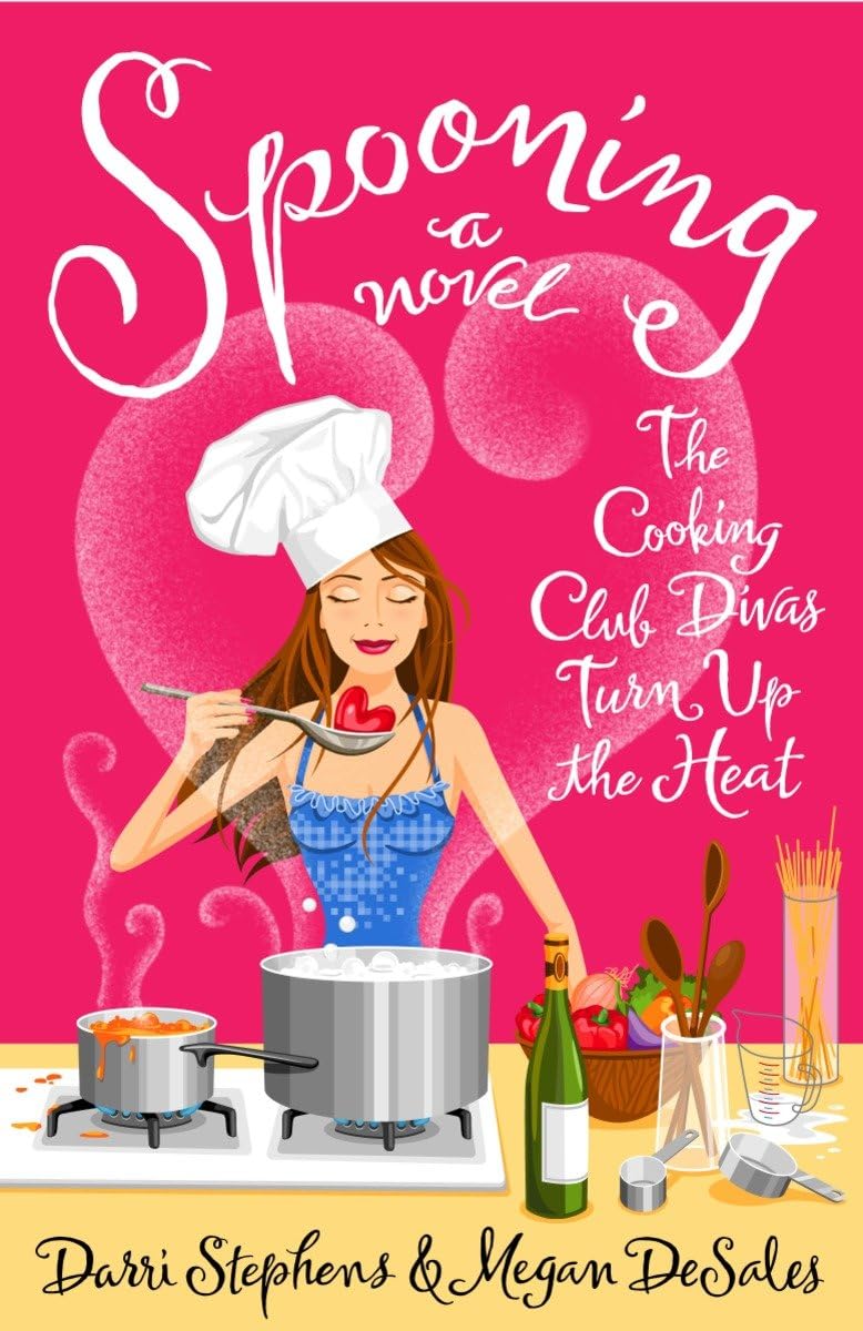 Spooning: The Cooking Club Divas Turn Up the Heart: The Cooking Club Divas Turn Up the Heat. A Novel Essays & Short Stories
