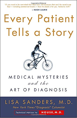 Every Patient Tells a Story: Medical Mysteries and the Art of Diagnosis Medicine
