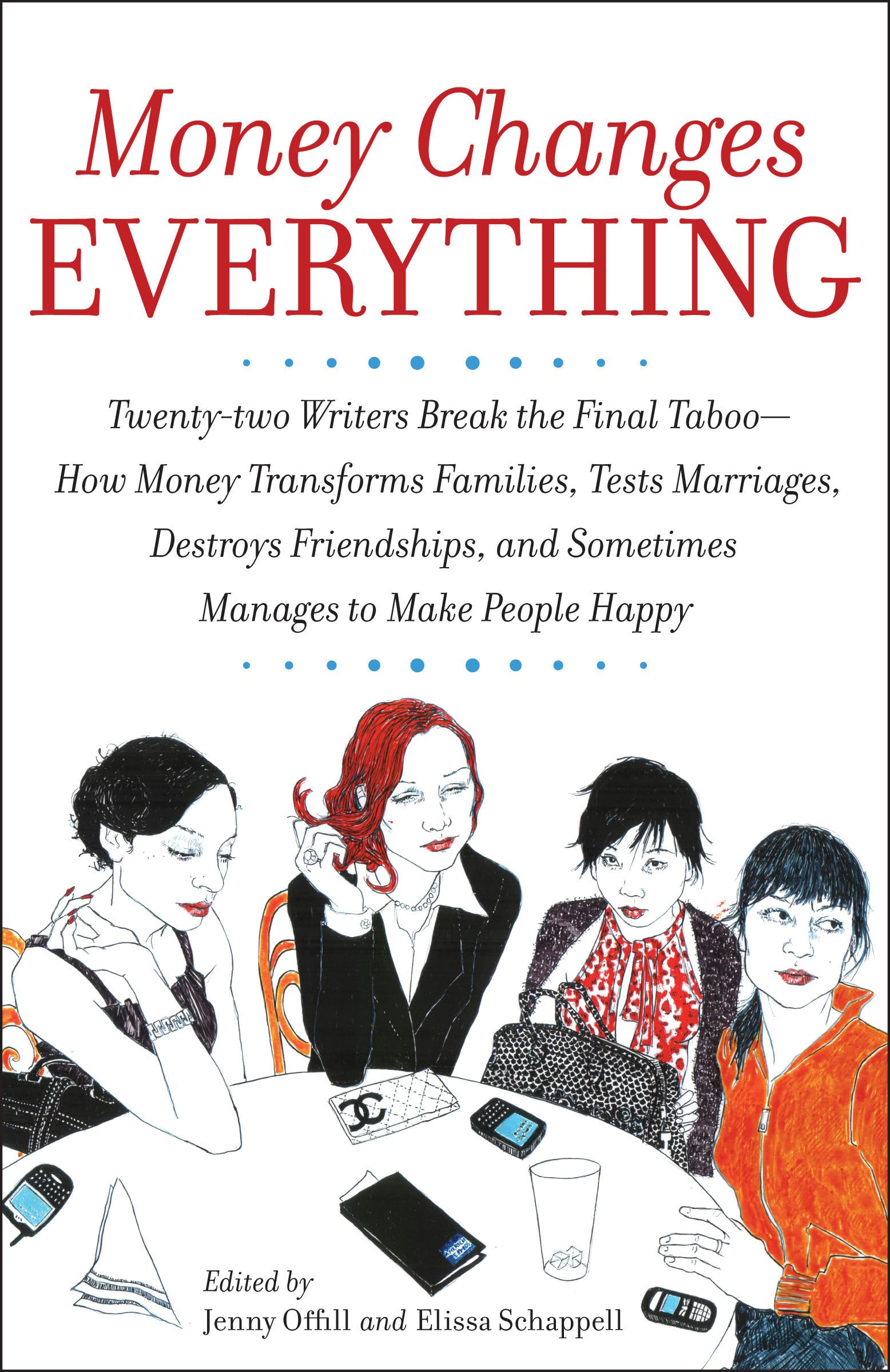 Money Changes Everything: Twenty-two Writers Break the Final Taboo--How Money Transforms Families, Tests Marriages, Destroys Friendships, and Sometimes Manages to Make People Happy Contemporary literature