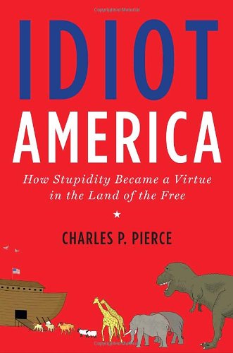 Idiot America: How Stupidity Became a Virtue in the Land of the Free General education