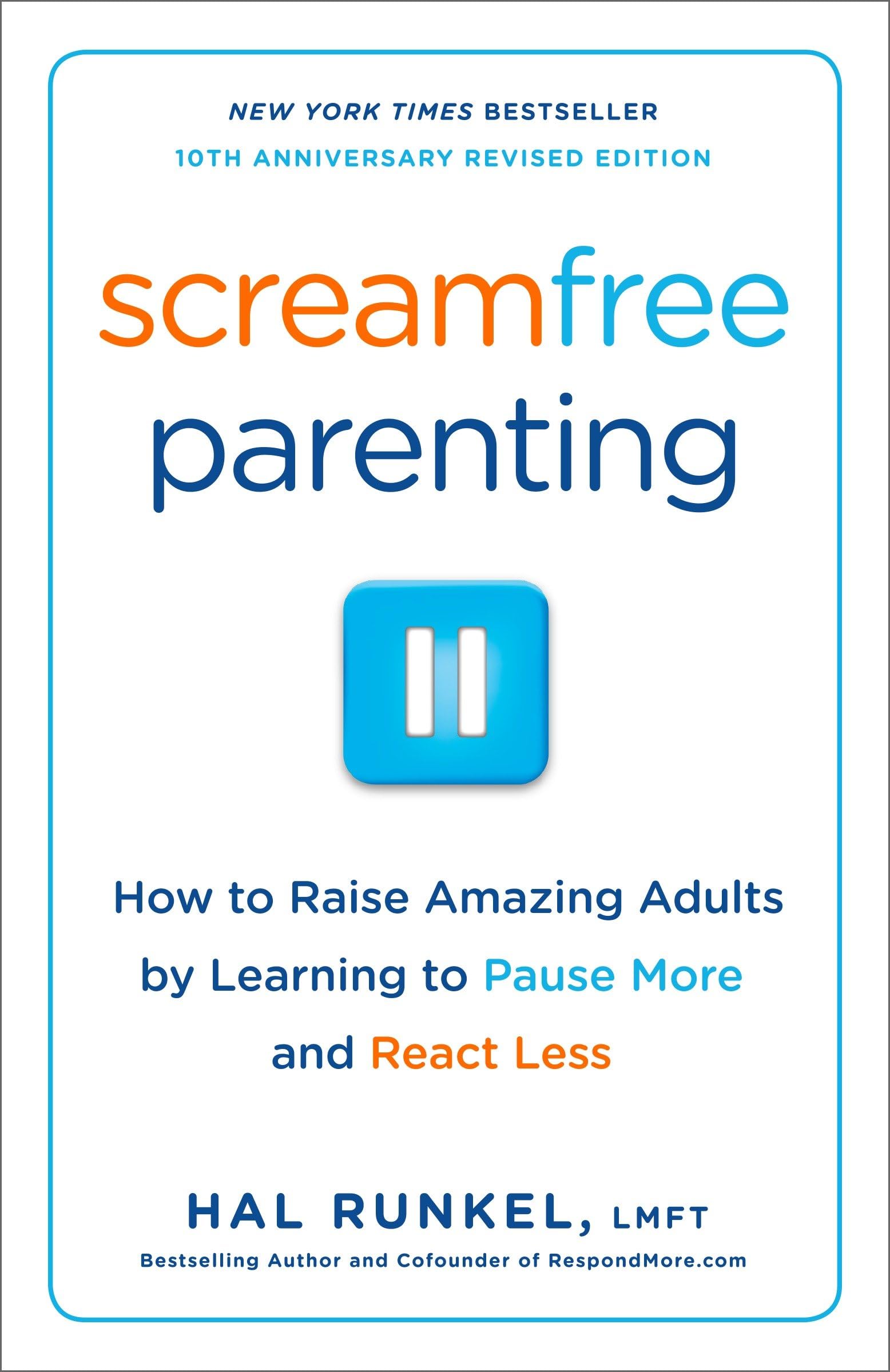 Screamfree Parenting, 10th Anniversary Revised Edition: How to Raise Amazing Adults by Learning to Pause More and React Less Parents & Children