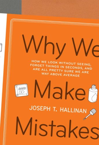 Why We Make Mistakes: How We Look Without Seeing, Forget Things in Seconds, and Are All Pretty Sure We Are Way Above Average Social Sciences