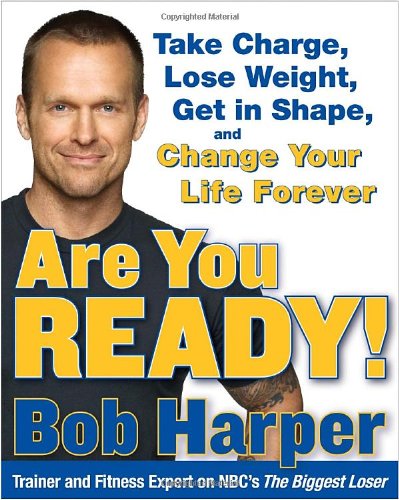 Are You Ready!: Take Charge, Lose Weight, Get in Shape, and Change Your Life Forever Health, Nutrition & Fitness