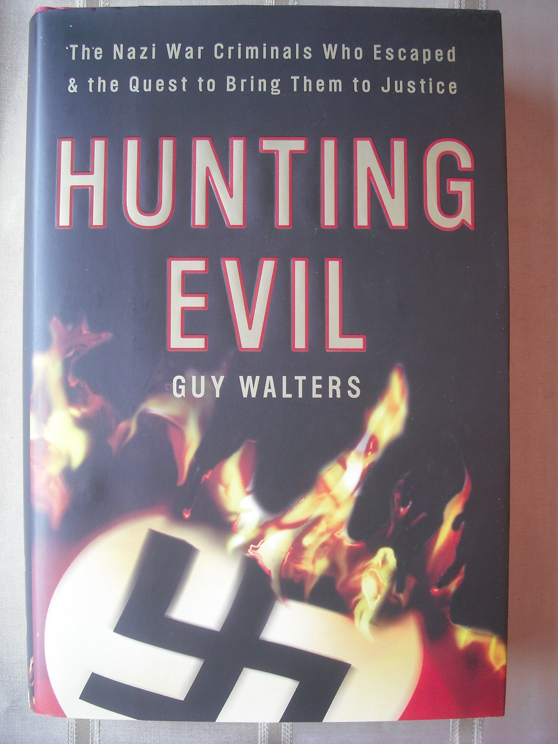 Hunting Evil: The Nazi War Criminals Who Escaped and the Quest to Bring Them to Justice Law