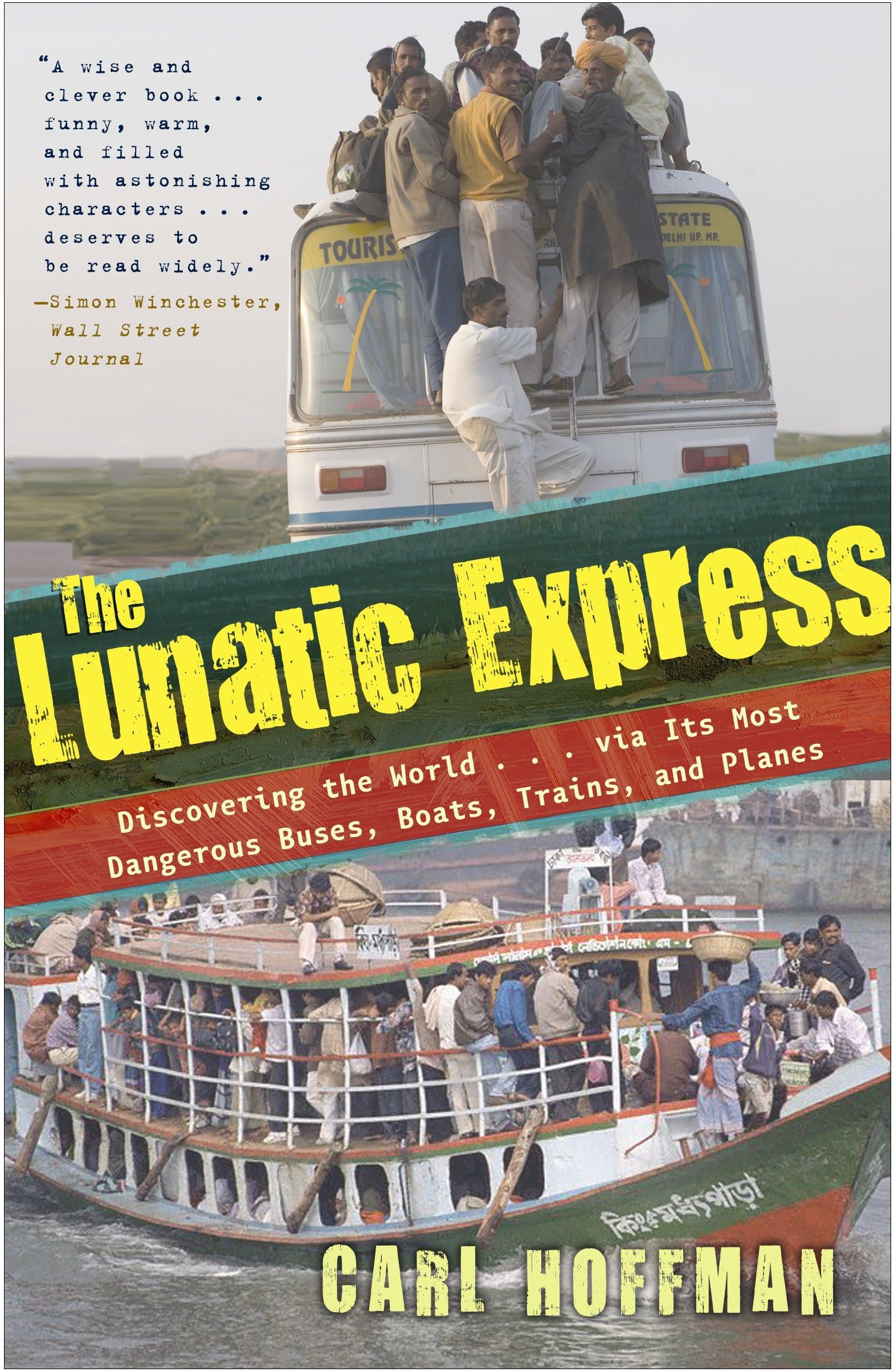 The Lunatic Express: Discovering the World . . . via Its Most Dangerous Buses, Boats, Trains, and Planes Social Sciences