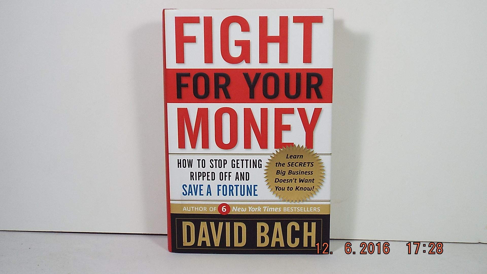 Fight for Your Money: How To Stop Getting Ripped off and Save A Fortune Business, Finance & Career