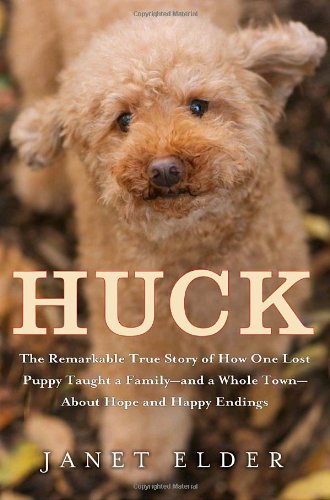Huck: The Remarkable True Story of How One Lost Puppy Taught a Family--and a Whole Town--about Hope and Happy Endings book