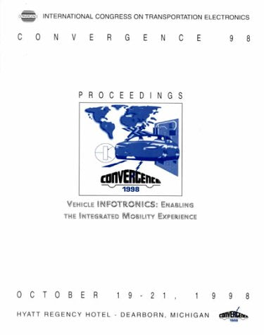 Vehicle Infotronics: Enabling the Integrated Mobility Experience : Proceedings of the 1998 International Congress on Transportation Electronics (Proceedings Series) Business & Technology