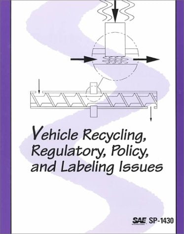 Vehicle Recycling, Regulatory, Policy and Labeling Issues (Special Publications S.) Business & Technology