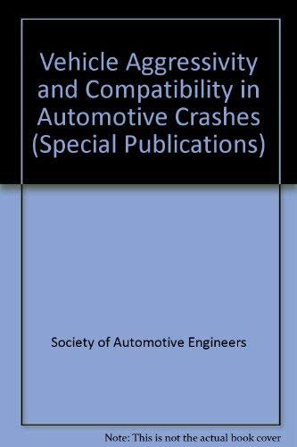 Vehicle Aggressivity and Compatibility in Automotive Crashes (Special Publications S.) Business & Technology