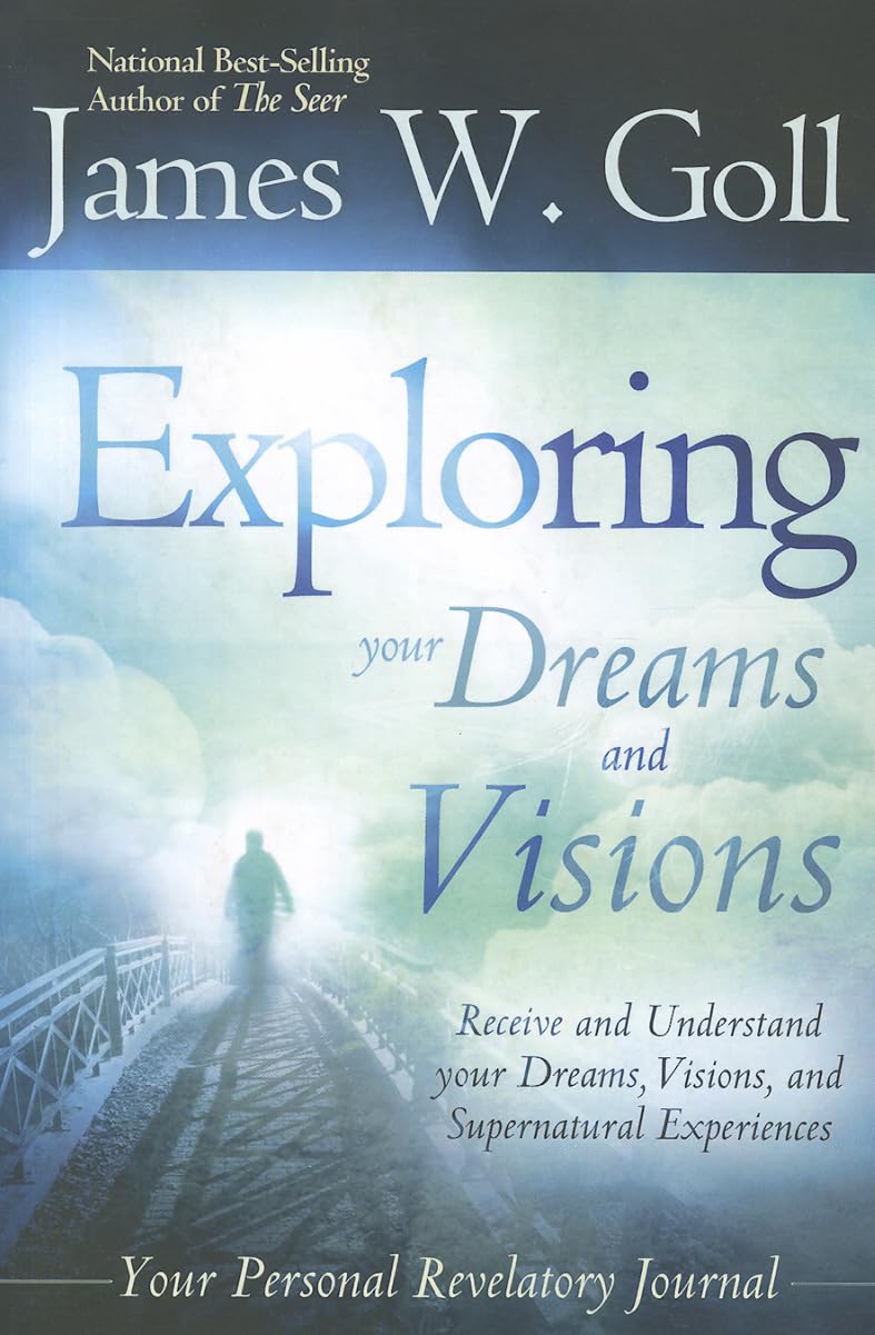 Exploring Your Dreams and Visions: Receive and Understand Your Dreams, Visions, and Supernatural Experiences book