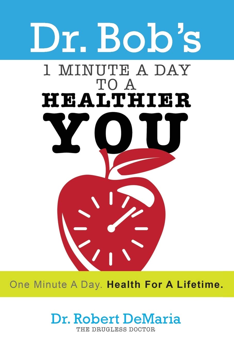 1 Minute a Day to a Healthier You: One Minute a Day, Health for a Lifetime Health, Nutrition & Fitness