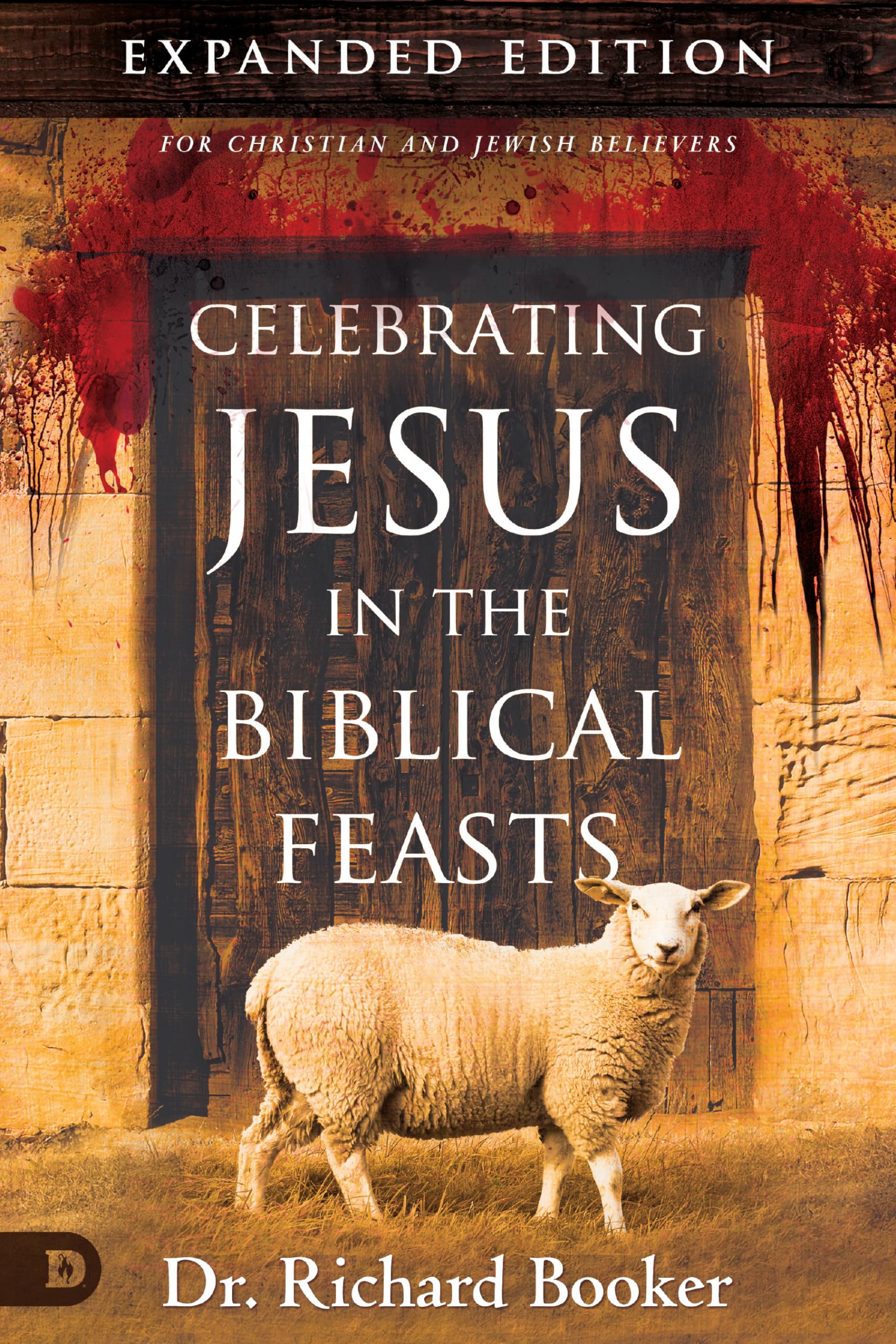 Celebrating Jesus in the Biblical Feasts Expanded Edition: Discovering Their Significance to You as a Christian book