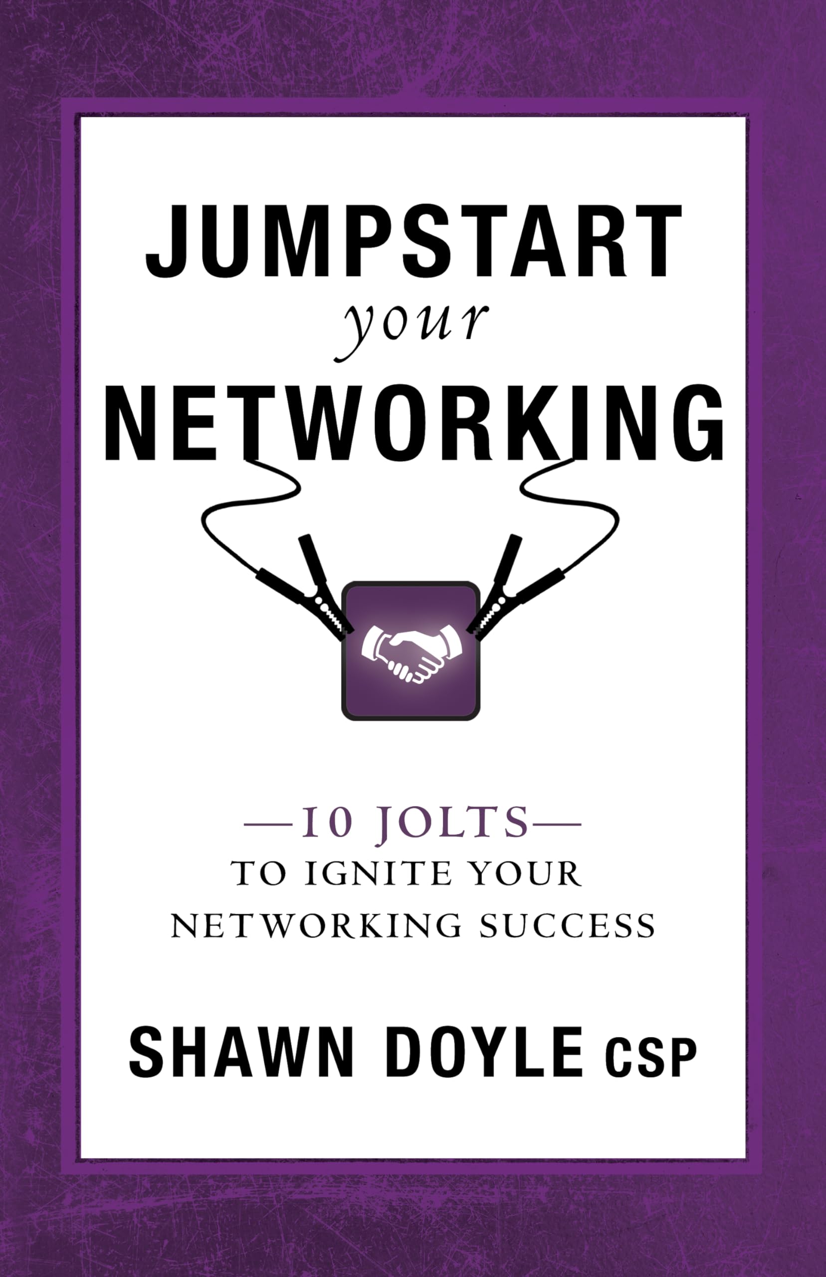 Jumpstart Your Networking: 10 Jolts to Ignite Your Networking Success Law