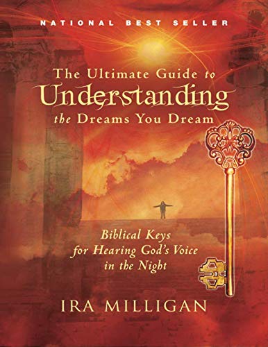 The Ultimate Guide to Understanding the Dreams You Dream: Biblical Keys for Hearing God's Voice in the Night Religion & Esotericism