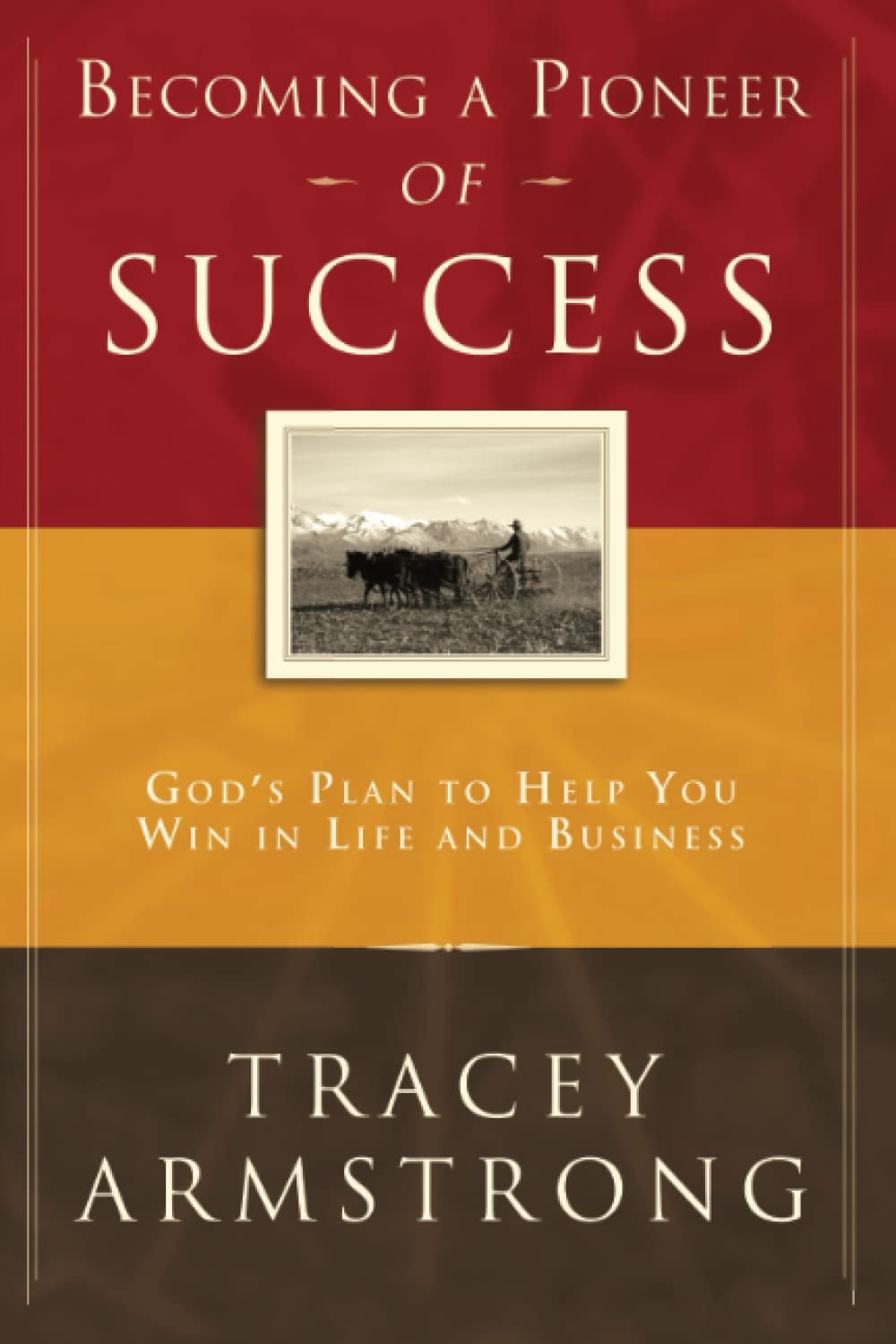 Becoming a Pioneer of Success: God's Plan to Help You Win in Life and in Business Business, Finance & Career