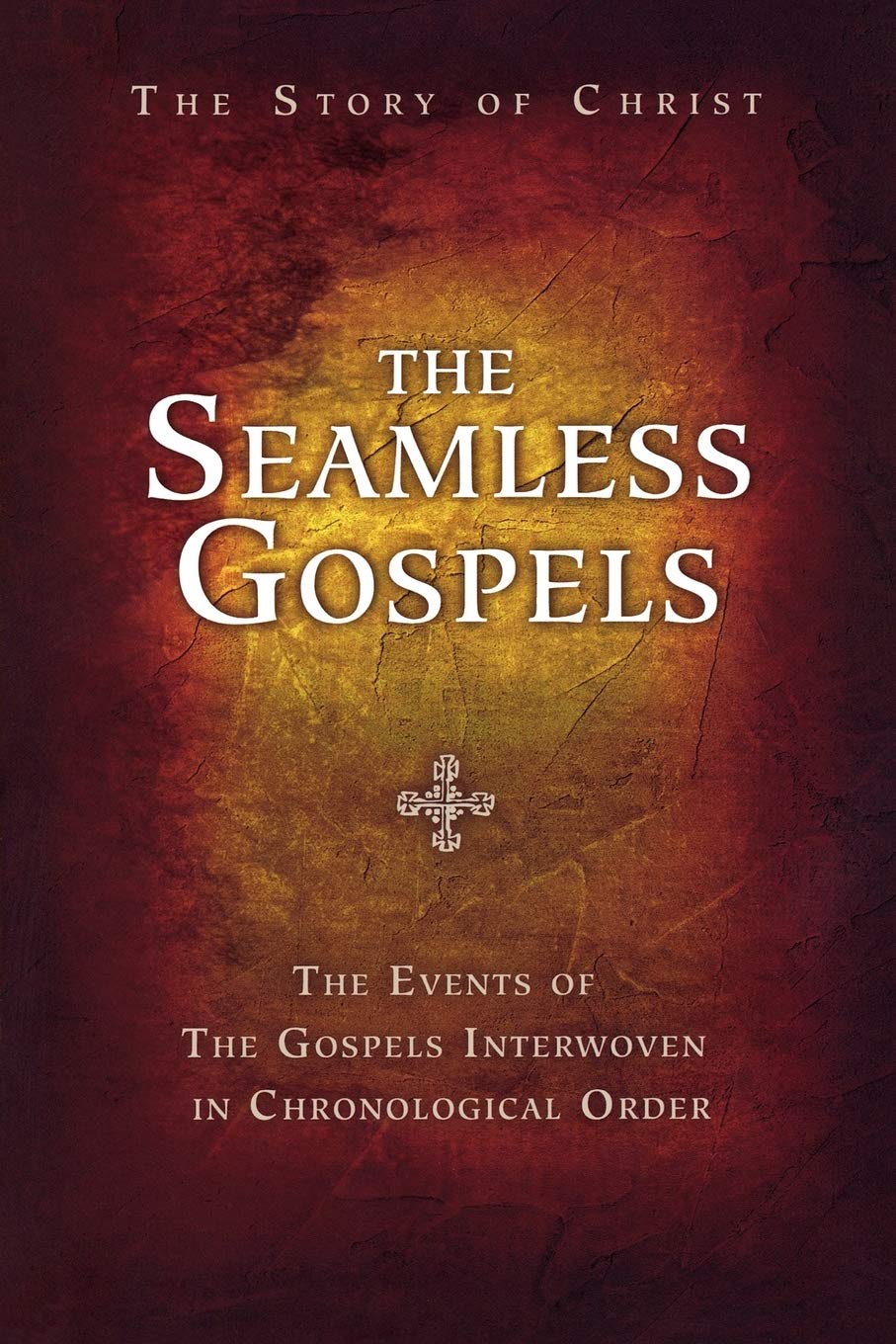 The Seamless Gospels: The Story of Christ: The Story of Christ: The Events of the Gospels Interwoven in Chronological Order Social Sciences