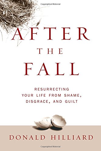 After the Fall: Resurrecting Your Life from Shame, Disgrace, and Guilt Self-help