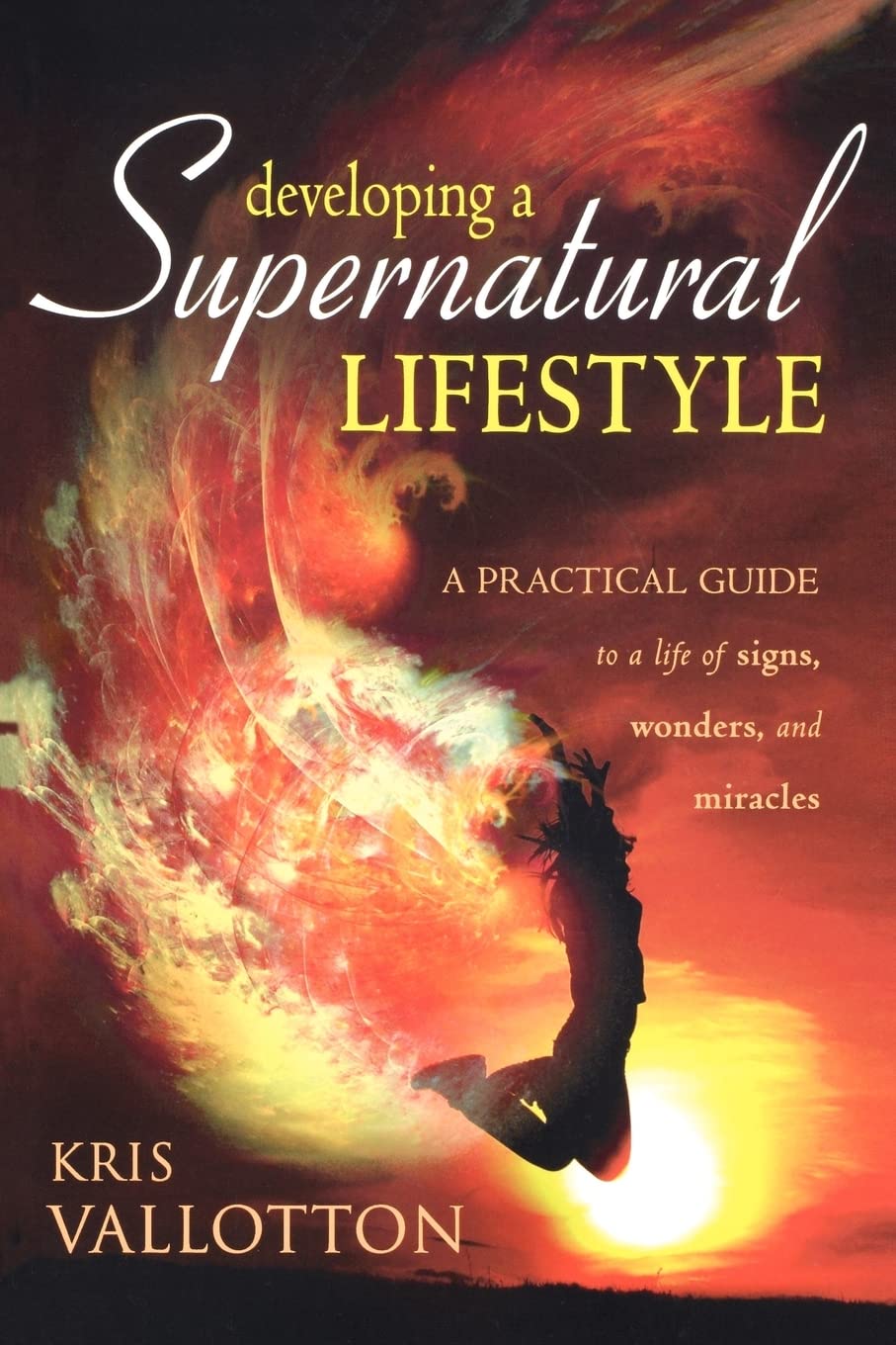 Developing a Supernatural Lifestyle: A Practical Guide to a Life of Signs, Wonders, and Miracles book