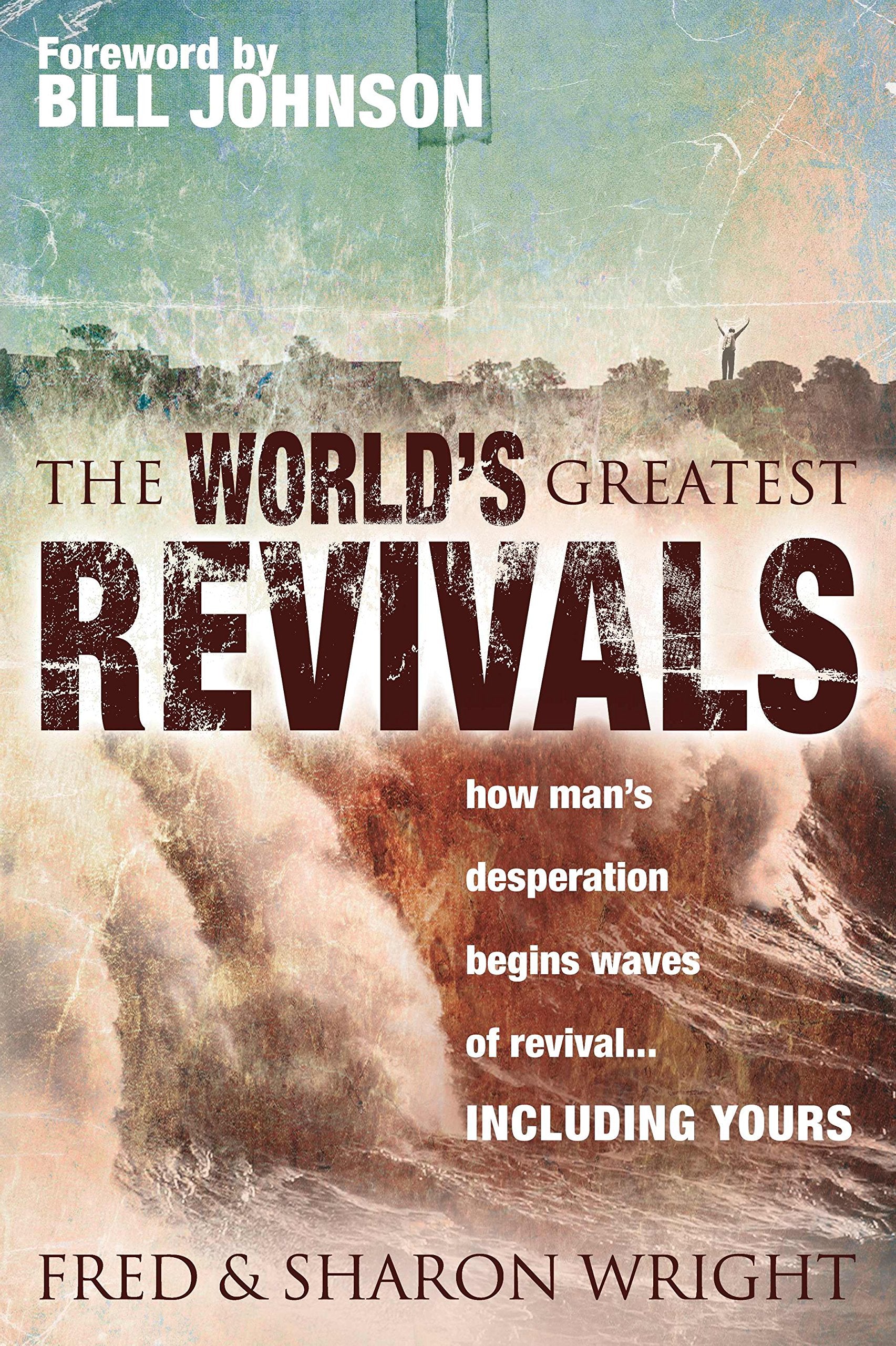 The World's Greatest Revivals: How Man's Desperation Begins Waves of Revival: How Man's Desperation Begins Waves of Revival.... Including Yours Religion & Esotericism
