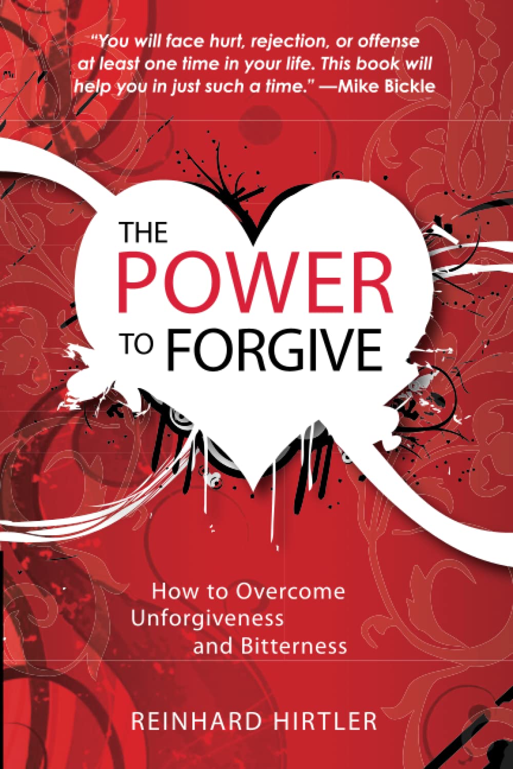 The Power to Forgive: How to Overcome Unforgiveness and Bitterness book