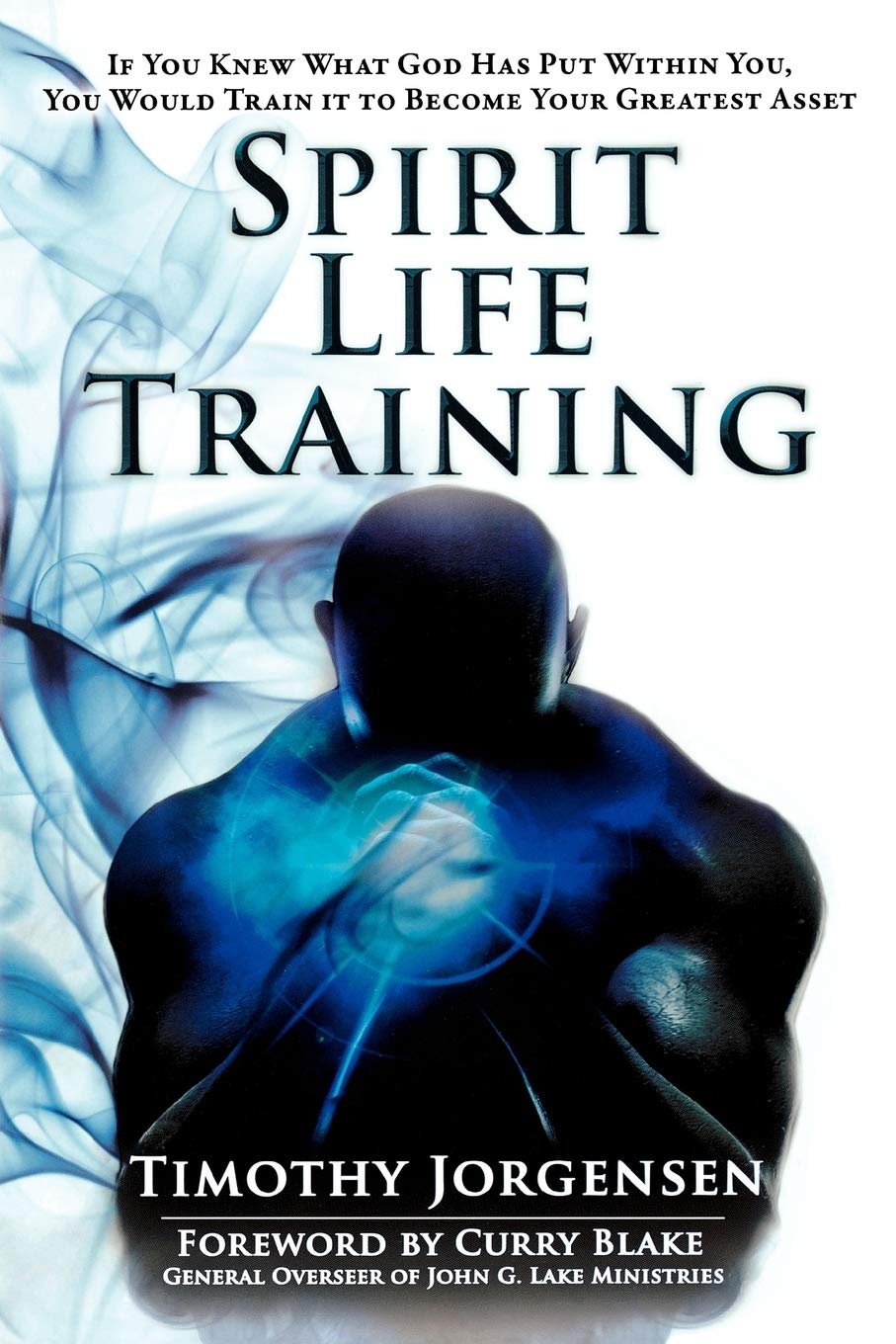 Spirit Life Training: If You Knew What God Has Put Within You, You Would Train It to Become Your Greatest Asset Social Sciences