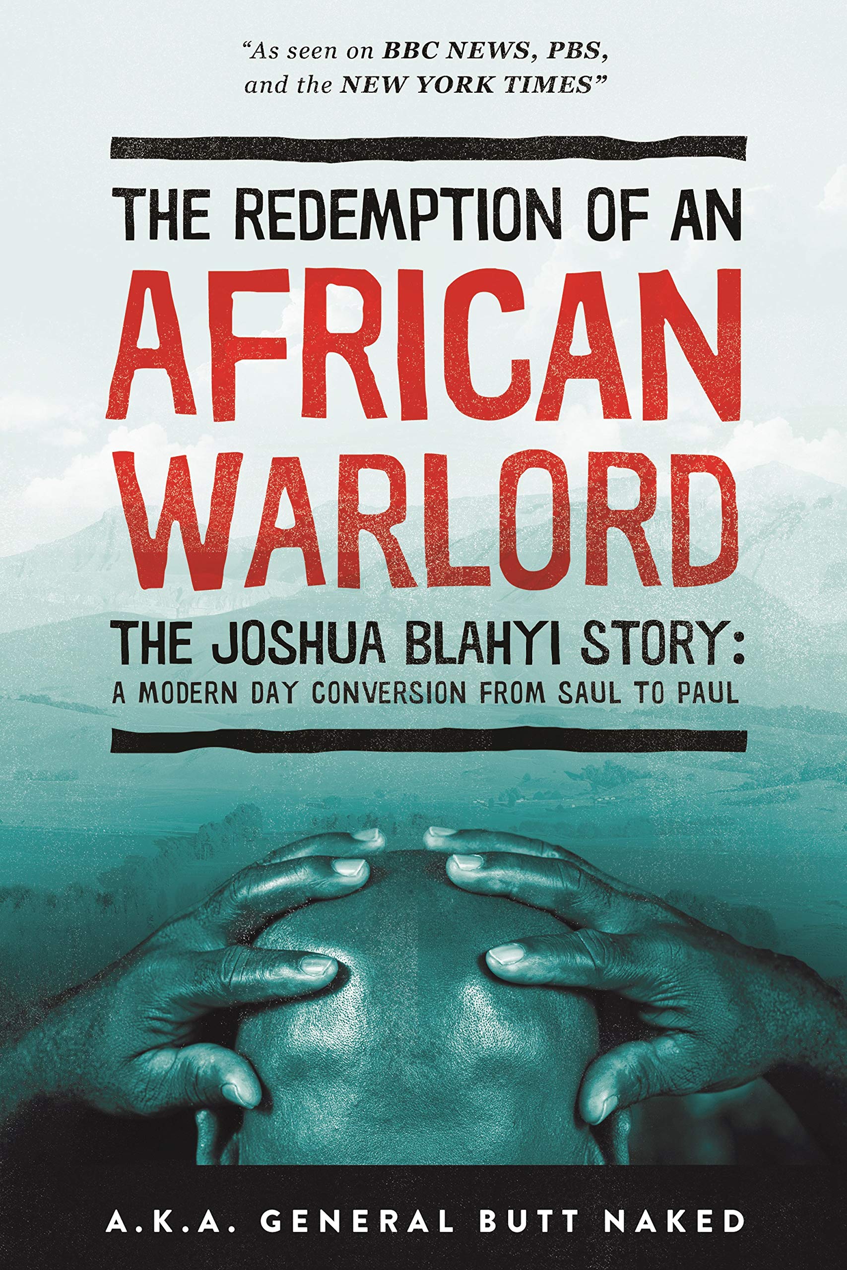 The Redemption of an African Warlord: The Joshua Blahyi Story a.k.a General Butt Naked: The Joshua Blahyi Story: A Modern Day Conversion from Saul to Paul Religion & Esotericism