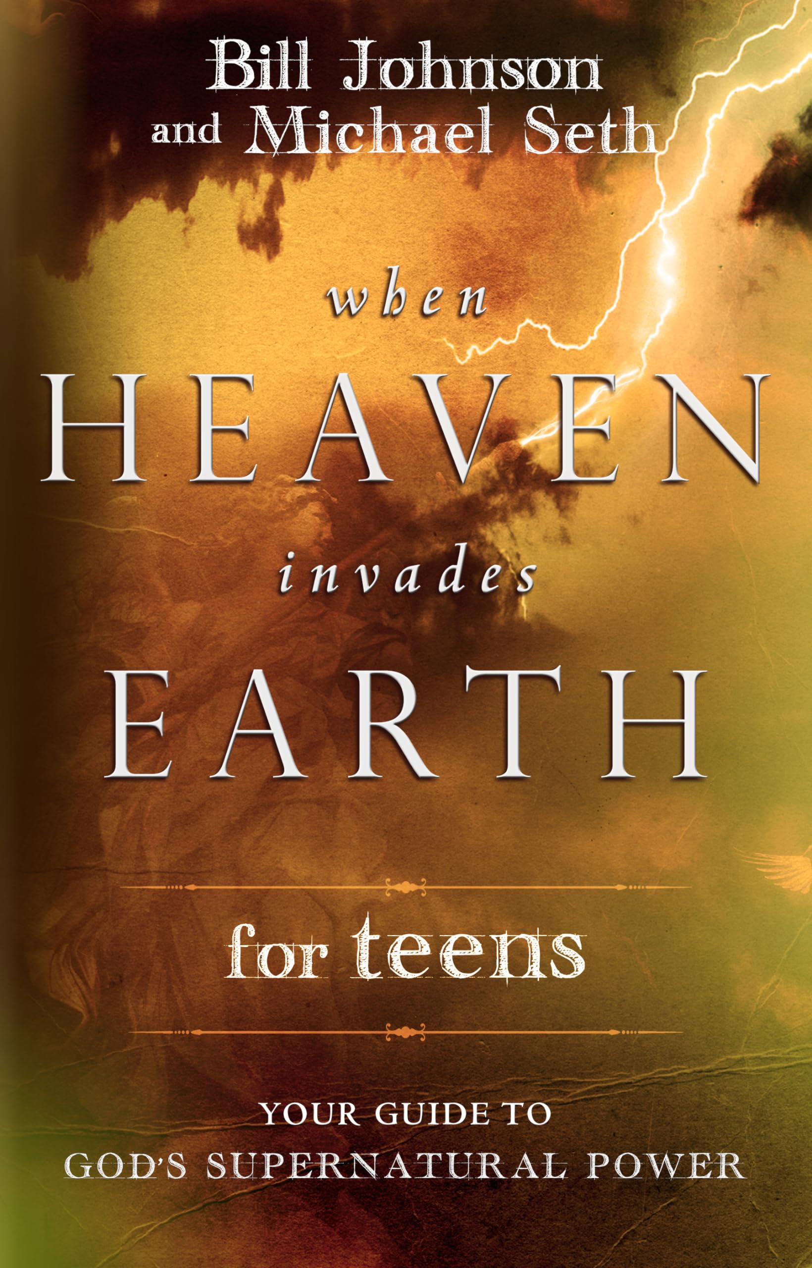 When Heaven Invades Earth for Teens: Your Guide to God's Supernatural Power book