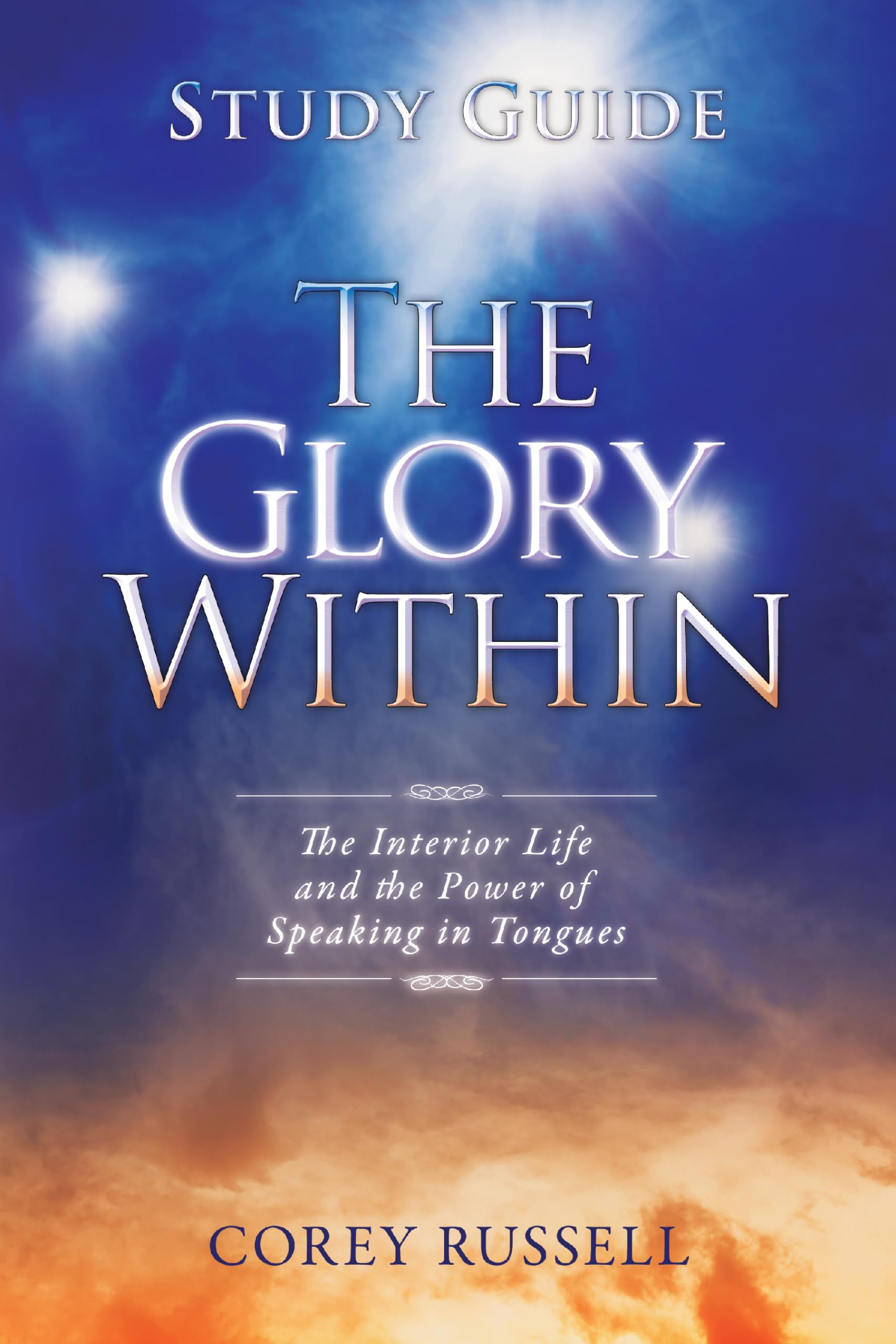 The Glory Within Study Guide: The Interior Life and the Power of Speaking in Tongues book