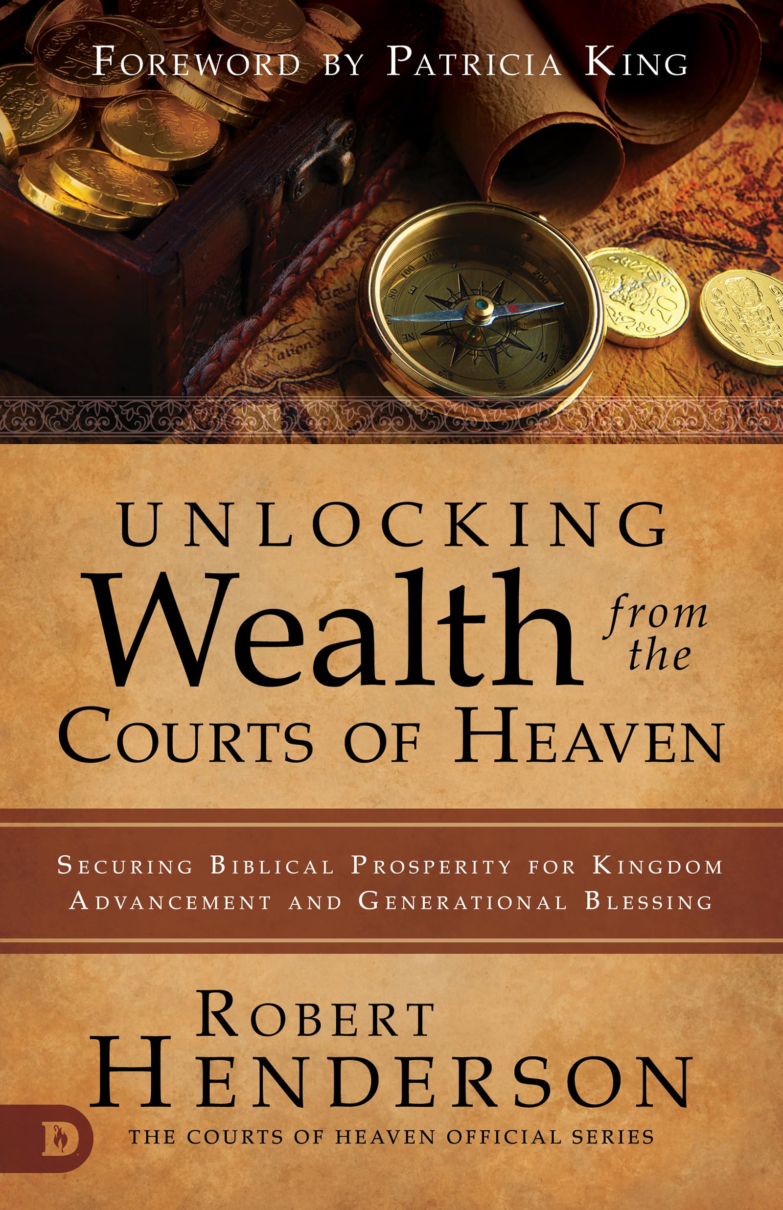 Unlocking Wealth from the Courts of Heaven: Securing Biblical Prosperity for Kingdom Advancement and Generational Blessing Business, Finance & Career