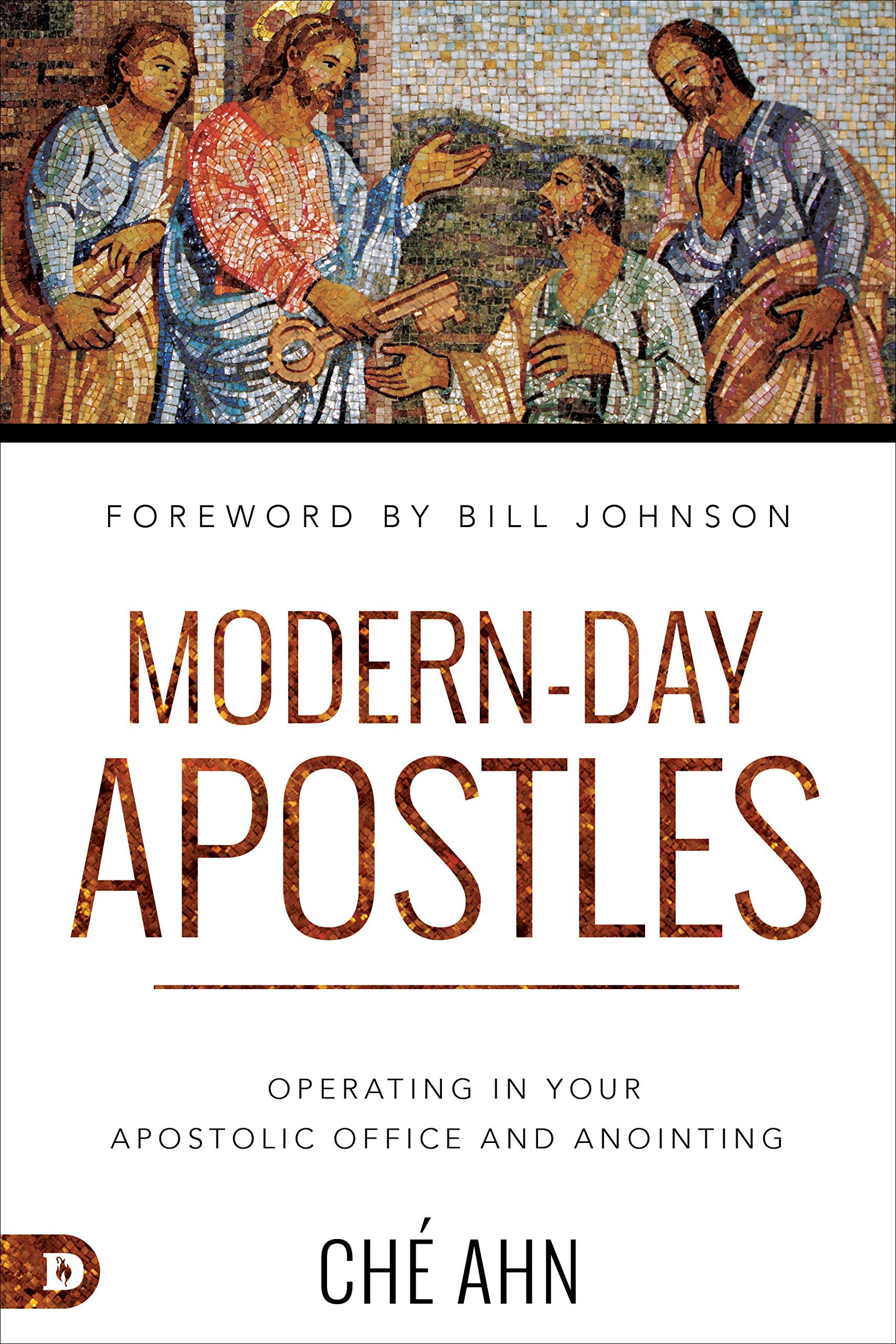 Modern-Day Apostles: Operating in Your Apostolic Office and Anointing book