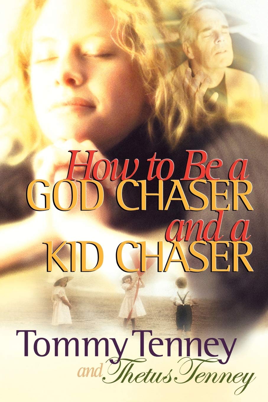 How to Be a God Chaser and a Kid Chaser: Prioritizing Passions While Parenting book