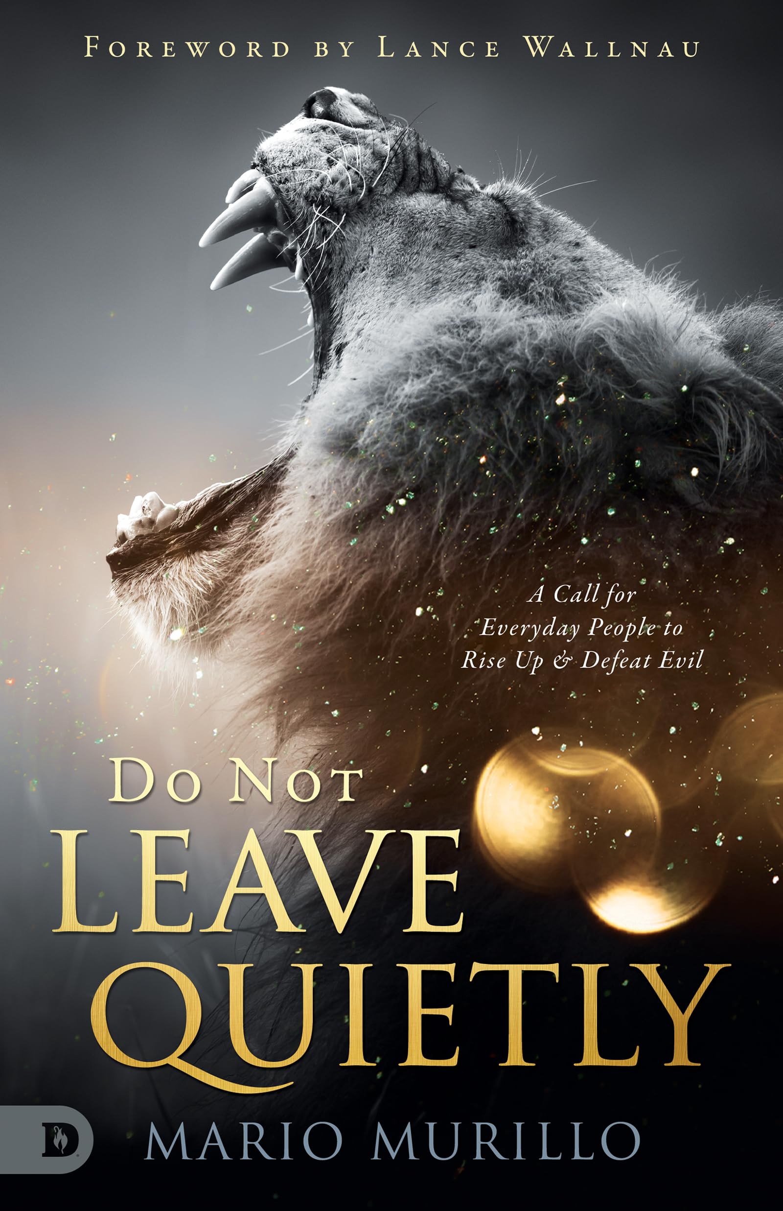 Do Not Leave Quietly: A Call for Everyday People to Rise Up and Defeat Evil: A Call for Everyday People to Rise Up & Defeat Evil Religion & Esotericism