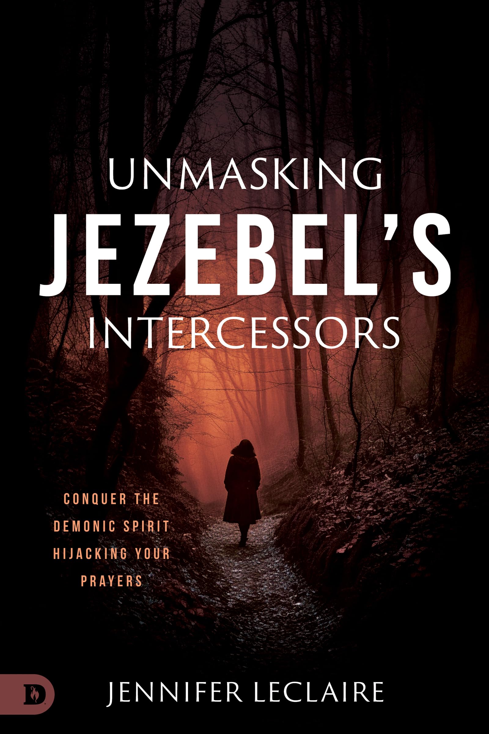 Unmasking Jezebel's Intercessors: Conquer the Demonic Spirit Hijacking Your Prayers Religion & Esotericism