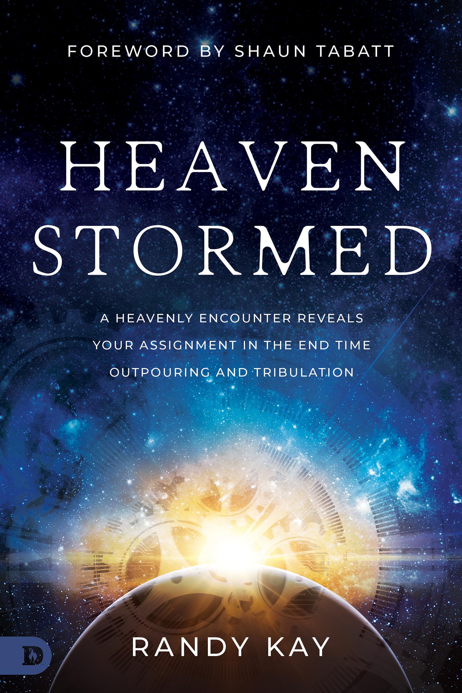 Heaven Stormed: A Heavenly Encounter Reveals Your Assignment in the End Time Outpouring and Tribulation (An NDE Collection) Religion & Esotericism