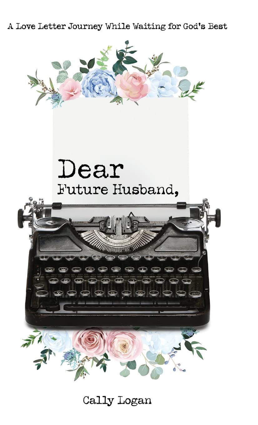 Dear Future Husband: A Love Letter Journey While Waiting for God's Best Partnership & Love