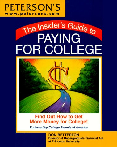 Peterson's the Insider's Guide to Paying for College: Find Out How to Get More Money for College! Business, Finance & Career