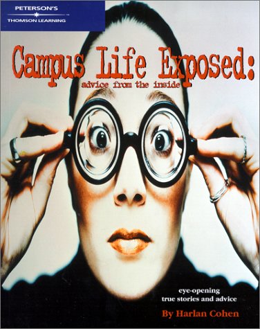 Arco Campus Life Exposed: Advise from the Inside : Eye-Opening True Stories and Advice Study Guides