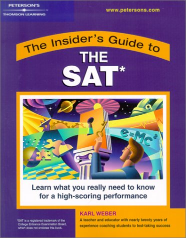 Peterson's the Insider's Guide to the Sat: Learn What You Really Need to Know for a High-scoring Performance Learning & Reference